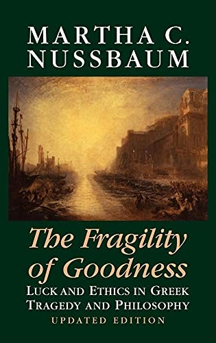 The fragility of goodness : luck and ethics in Greek tragedy and philosophy; Martha Craven Nussbaum; 2001