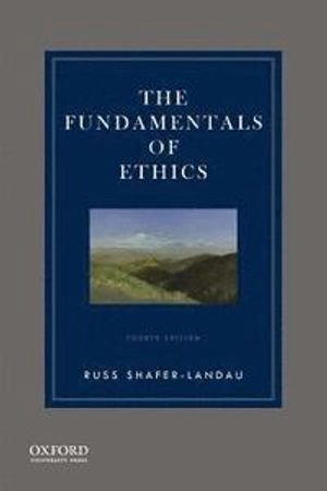 The Fundamentals of Ethics; Shafer-Landau Russ; 2017