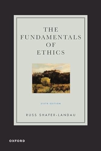 The fundamentals of ethics; Russ Shafer-Landau; 2024