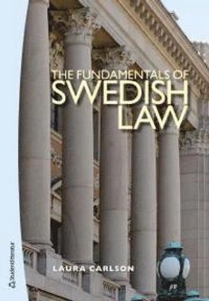 The Fundamentals of Swedish Law : a guide for foreign lawyers and students; Laura Carlson; 2009