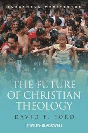 The Future of Christian Theology; David F. Ford; 2011