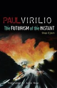 The Futurism of the Instant: Stop-Eject; Paul Virilio; 2010