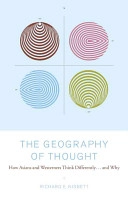 The Geography of Thought: How Asians and Westerners Think Differently-- and why; Richard E. Nisbett; 2003