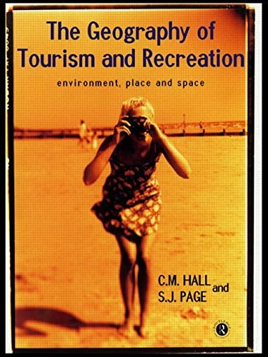 The Geography of Tourism and Recreation; Colin Michael Hall; 1999