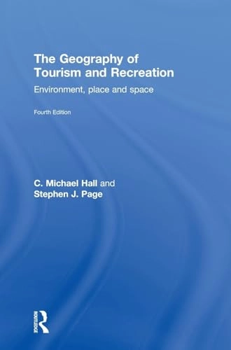 The geography of tourism and recreation : environment, place and space; Colin Michael Hall; 2014