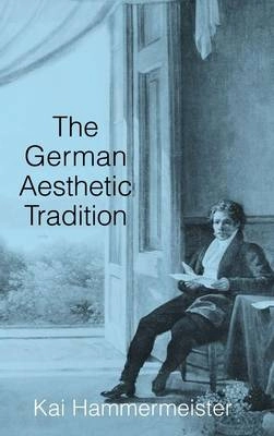 The German Aesthetic Tradition; Kai Hammermeister; 2002