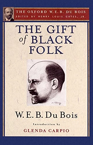 The gift of black folk : the negroes in the making of America; Du Bois; 2007