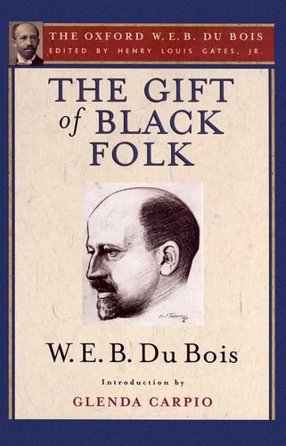 The gift of Black folk : the Negroes in the making of America; Du Bois; 2007