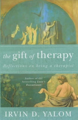 The Gift of Therapy: Reflections on Being a Therapist; Irvin D. Yalom; 2002