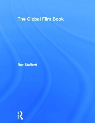 The global film book; Roy Stafford; 2014