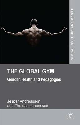 The global gym : gender, health and pedagogies; Jesper Andreasson; 2014