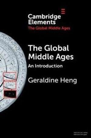 The Global Middle Ages; Geraldine Heng; 2021