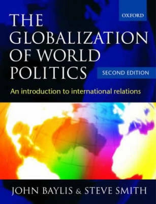 The globalization of world politics : an introduction to international relations; John Baylis, Steve Smith; 2001