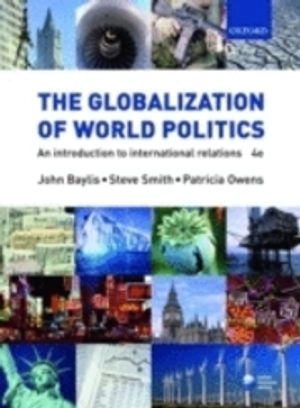 The Globalization of World Politics: An Introduction to International Relations; John Baylis, Steve Smith, Patricia Owens; 2008