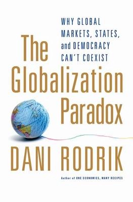 The globalization paradox : why global markets, states, and democracy can't coexist; Dani Rodrik; 2011