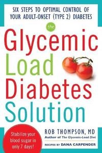 The Glycemic Load Diabetes Solution; Rob Thompson; 2012