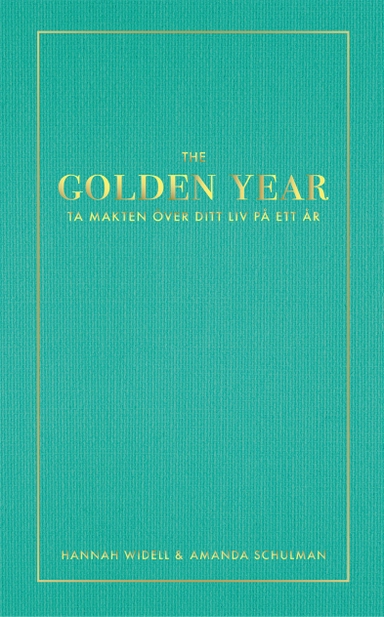 The Golden Year : ta makten över ditt liv på ett år; Amanda Schulman, Hannah Widell; 2015