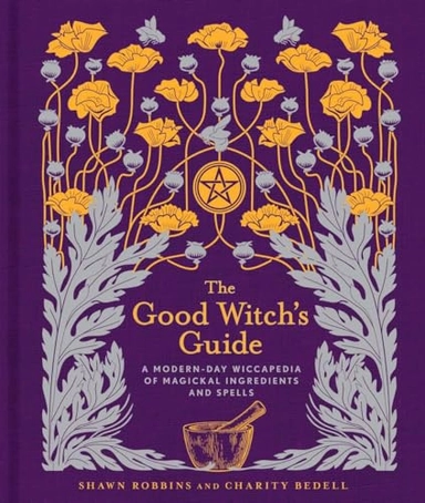 The good witch's guide : a modern-day wiccapedia of magical ingredients and spells; Shawn Robbins; 2017