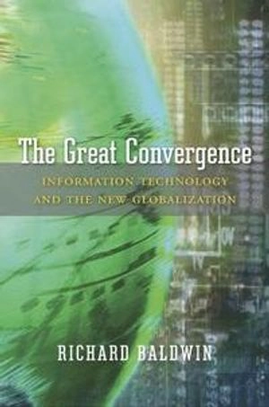 The great convergence : information technology and the new globalization; Richard E. Baldwin; 2016