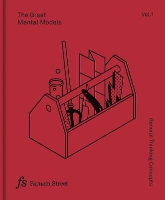 The Great Mental Models Volume 1: General Thinking Concepts; Rhiannon Beaubien, Shane Parrish; 2018