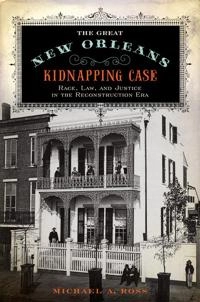 The Great New Orleans Kidnapping Case; Michael A Ross; 2014