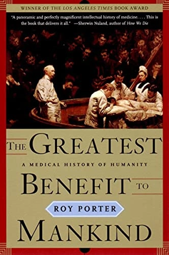 The greatest benefit to mankind : a medical history of humanity; Roy Porter; 1999