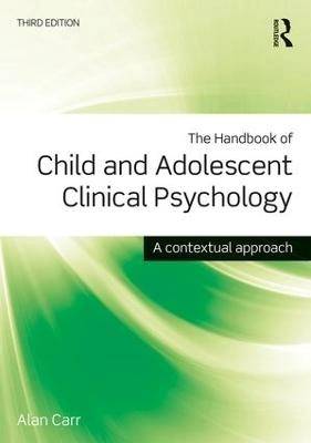 The handbook of child and adolescent clinical psychology : a contextual approach; Alan Carr; 2016