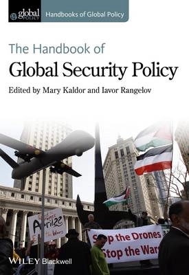 The Handbook of Global Security Policy; Mary Kaldor, Iavor Rangelov; 2014