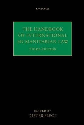 The handbook of international humanitarian law; Dieter. Fleck; 2013