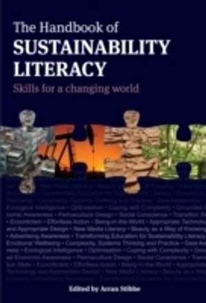 The handbook of sustainability literacy : skills for a changing world; Arran Stibbe; 2009