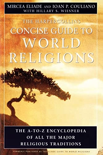 The HarperCollins concise guide to world religions [: the A-Z encyclopedia of all the major religious traditions]; Mircea Eliade; 2000