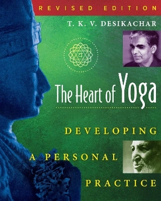 The heart of yoga : developing a personal practice; T. K. V Desikachar; 1999