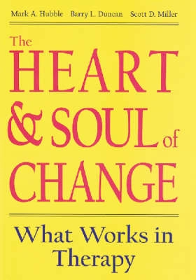 The Heart & Soul of Change: What Works in Therapy; Scott D. Miller, Barry L. Duncan, Mark A. Hubble; 1999