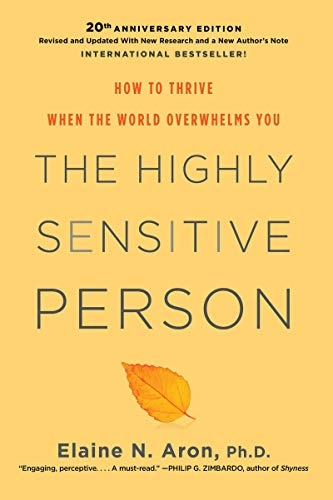 The highly sensitive person : how to thrive when the world overwhelms you; Elaine N. Aron; 2020