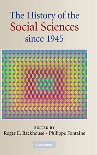 The history of the social sciences since 1945; Roger Backhouse, Philippe Fontaine; 2010