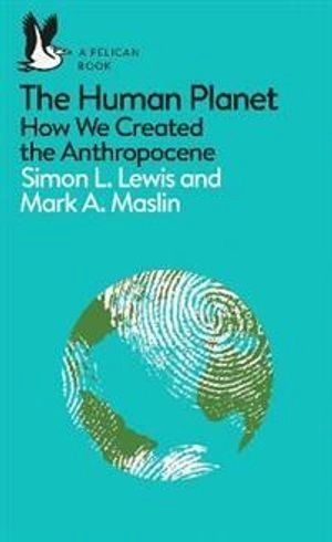 The Human Planet; Simon Lewis, Mark A Maslin; 2018