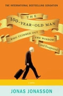 The Hundred-Year-Old Man Who Climbed Out of the Window and Disappeared; Jonas Jonasson; 2013