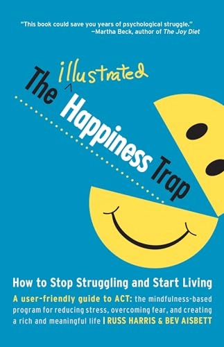 The illustrated happiness trap : how to stop struggling and start living; Russ Harris; 2014