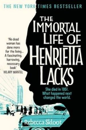 The Immortal Life of Henrietta Lacks; Rebecca Skloot; 2010