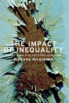 The impact of inequality : how to make sick societies healthier; Richard G. Wilkinson; 2005