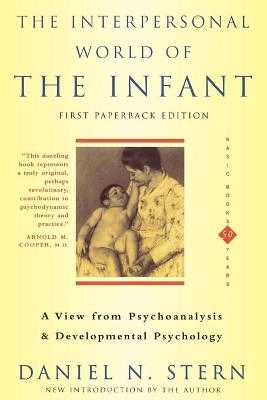 The interpersonal world of the infant : a view from psychoanalysis and developmental psychology; Daniel N. Stern; 2000