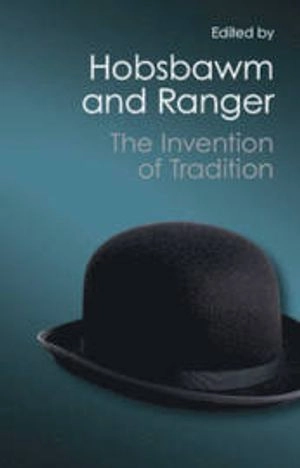 The invention of tradition; Eric Hobsbawm and Terence Ranger; 2012