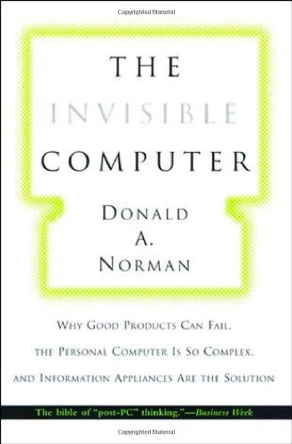 The Invisible Computer; Donald A Norman; 1998