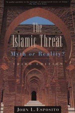 The Islamic threat : myth or reality?; John L Esposito; 1999