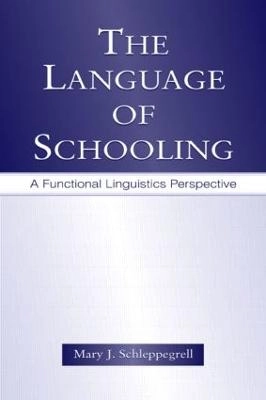 The language of schooling : a functional linguistics perspective; Mary J. Schleppegrell; 2004