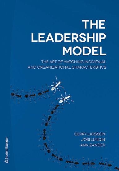 The leadership model : the art of matching individual and organizational characteristics; Gerry Larsson, Josi Lundin, Ann Zander; 2018