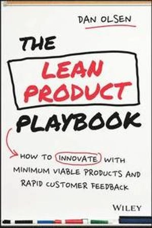 The Lean Product Playbook: How to Innovate with Minimum Viable Products and; Dan Olsen; 2015