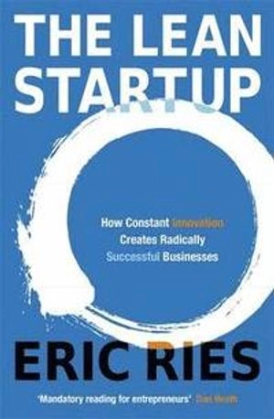 The Lean Startup: How Constant Innovation Creates Radically Successful Businesses; Eric Ries; 2011