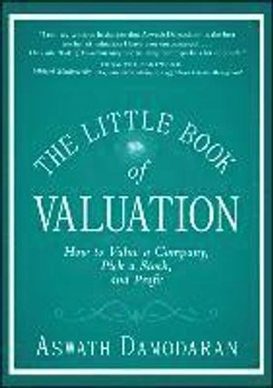 The Little Book of Valuation: How to Value a Company, Pick a Stock and Prof; Aswath Damodaran; 2011