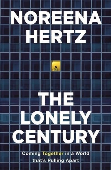 The Lonely Century; Noreena Hertz; 2021